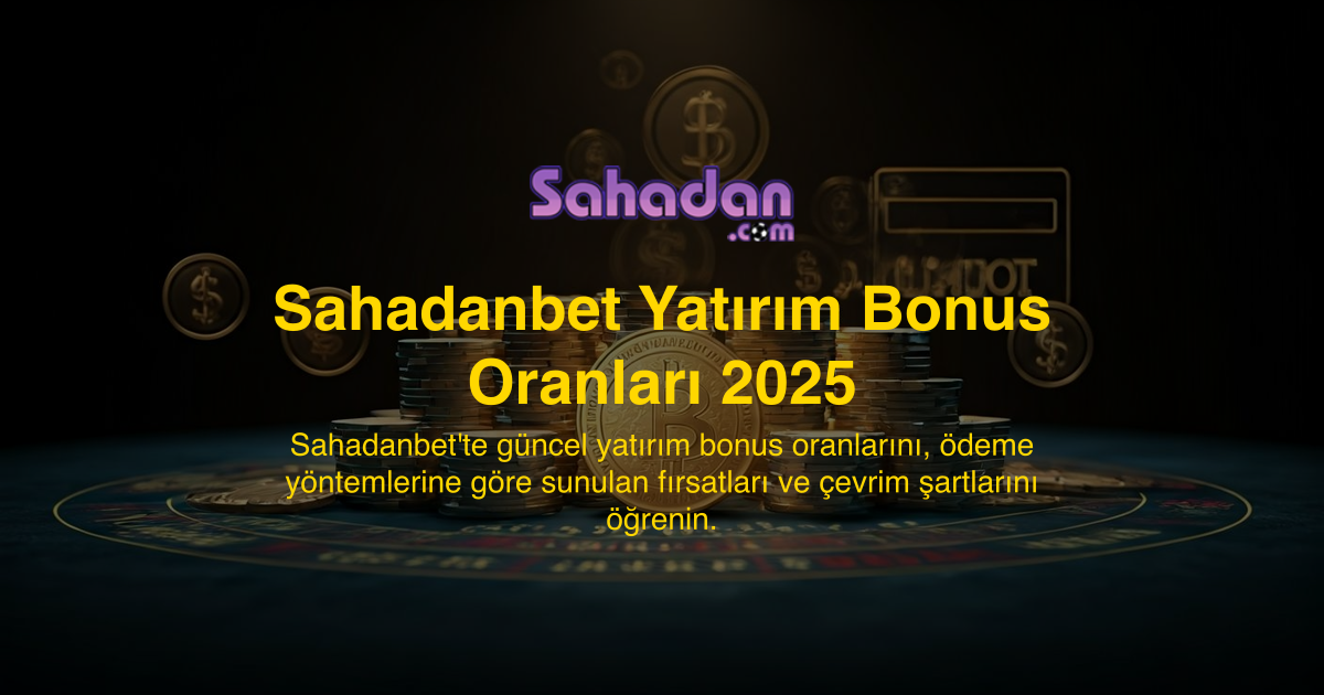 Sahadanbet Yatırım Bonus Oranları 2025