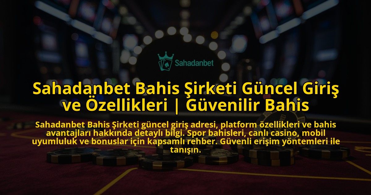 Sahadanbet-Bahis-Sirketi-Guncel-Giris-ve-Ozellikleri-Guvenilir-Bahis-overlay-1769374390.jpg