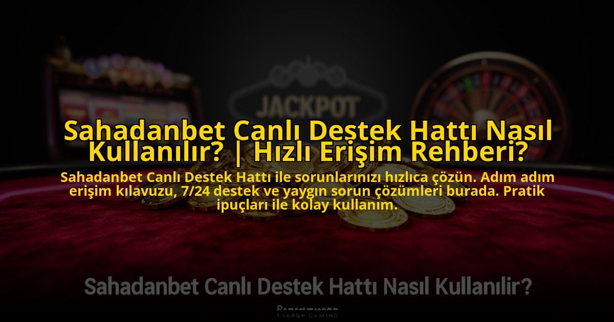 Sahadanbet-Canli-Destek-Hatti-Nasil-Kullanilir-Hizli-Erisim-Rehberi-overlay-1772879362.jpg