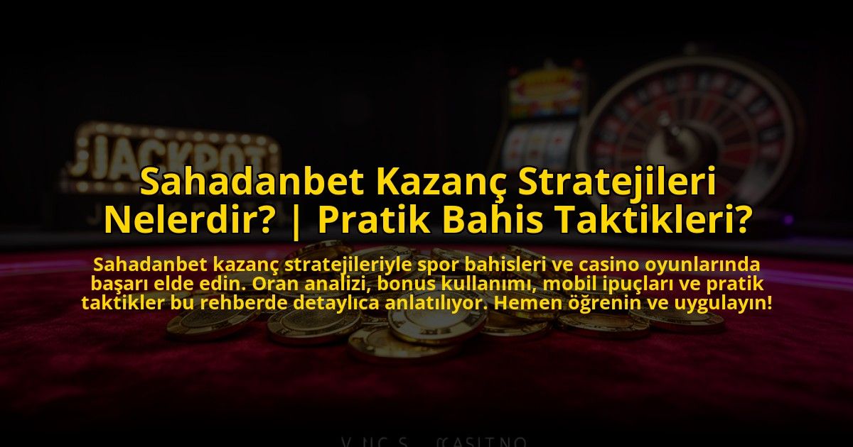 Sahadanbet-Kazanc-Stratejileri-Nelerdir-Pratik-Bahis-Taktikleri-overlay-1773701127.jpg