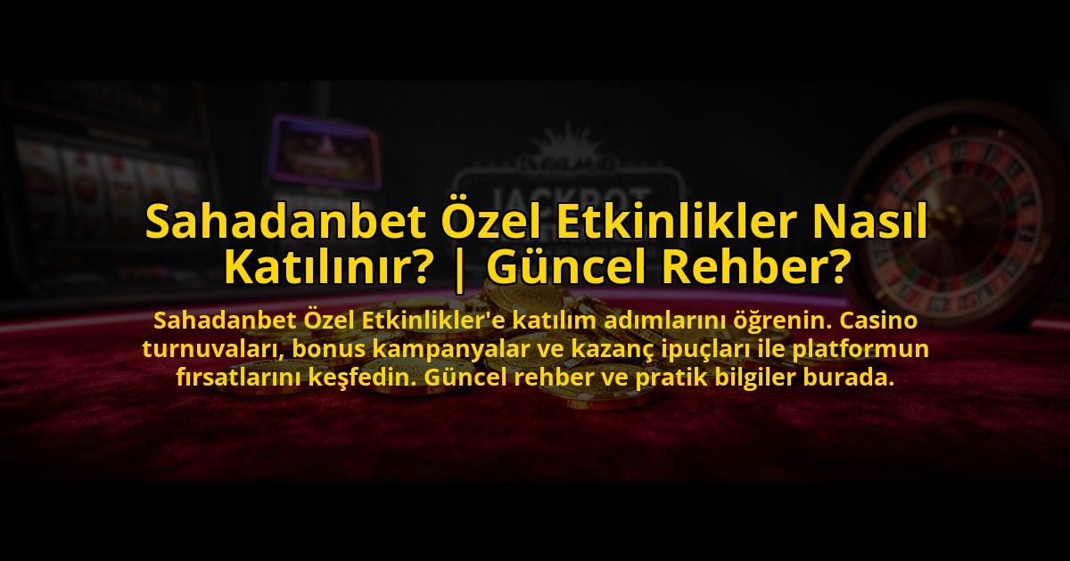 Sahadanbet-Ozel-Etkinlikler-Nasil-Katilinir-Guncel-Rehber-overlay-1773622884.jpg