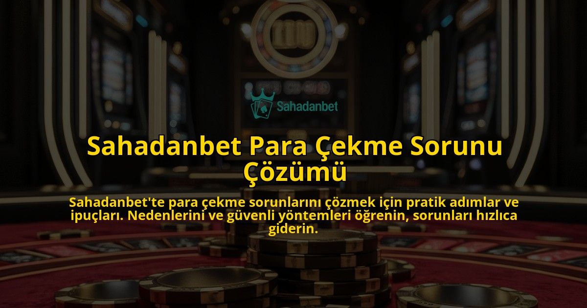 Sahadanbet-Para-Cekme-Sorunu-Cozumu-overlay-1769257369.jpg