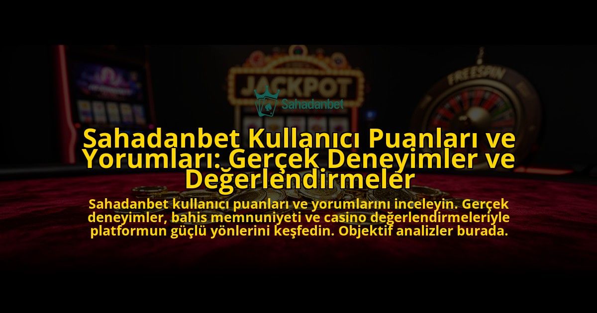 Sahadanbet-Kullanici-Puanlari-ve-Yorumlari-Gercek-Deneyimler-ve-Degerlendirmeler-overlay-1776637118.jpg