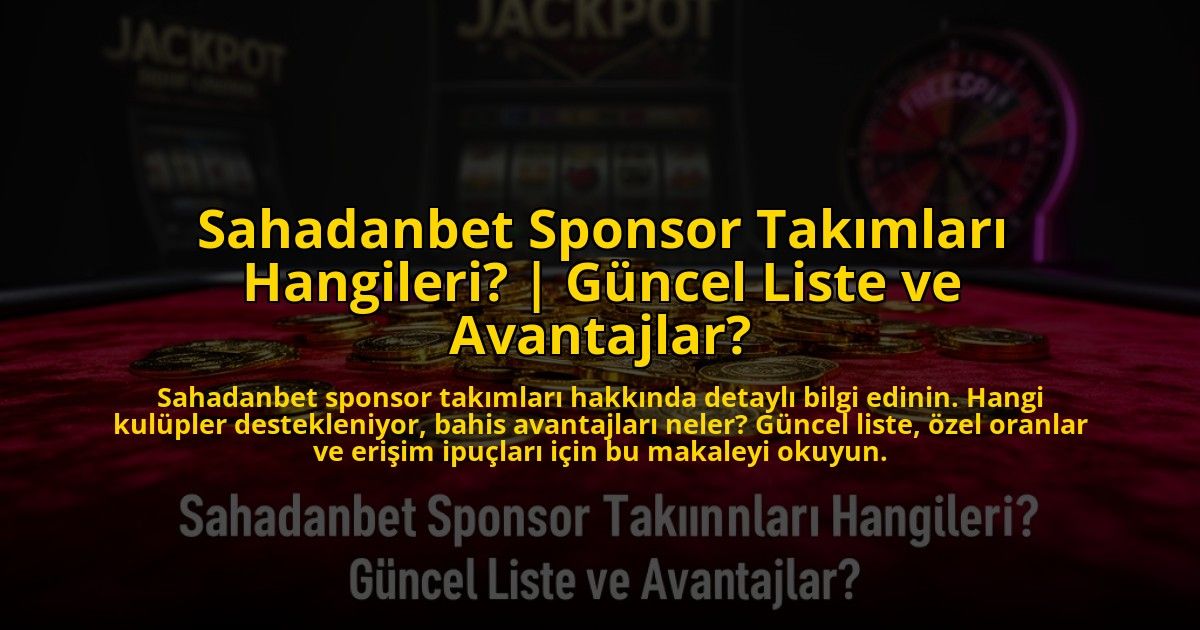 Sahadanbet-Sponsor-Takimlari-Hangileri-Guncel-Liste-ve-Avantajlar-overlay-1776012482.jpg